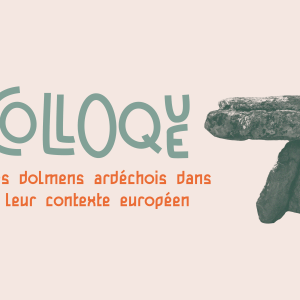 Colloque scientifique : Les dolmens ardéchois dans leur contexte européens